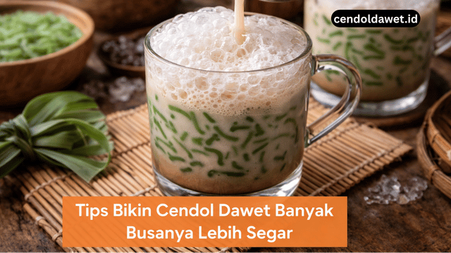 Tips Bikin Cendol Dawet Banyak Busanya Lebih Segar